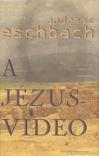 Andreas Eschbach: A Jézus-videó (Hungarian language, 2007, Aranyszarvas Könyvkiadó)
