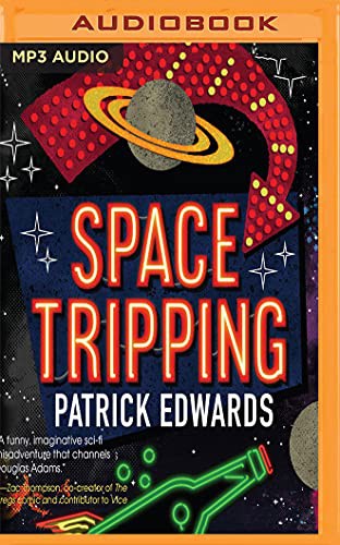 Patrick Edwards, Nick Tecosky: Space Tripping (AudiobookFormat, 2017, Audible Studios on Brilliance Audio, Audible Studios on Brilliance)