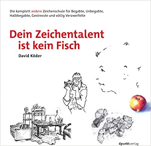 David Köder: Dein Zeichentalent ist kein Fisch (Hardcover, German language, 2016, dpunkt.verlag GmbH)