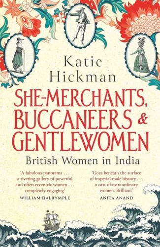 Katie Hickman: She-Merchants, Buccaneers and Gentlewomen (2020, Little, Brown Book Group Limited)