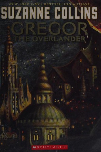 Suzanne Collins: Gregor the Overlander (2004, Scholastic Inc.)