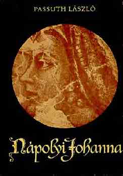 László Passuth: Nápolyi Johanna (Hardcover, Hungarian language, 1968, Szépirodalmi Könyvkiadó)