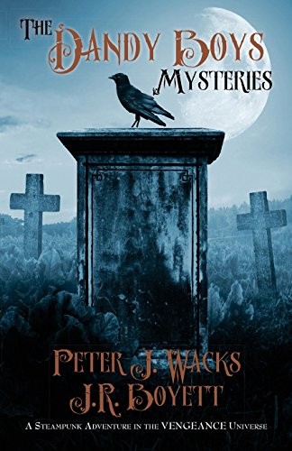 Peter J. Wacks, J. R. Boyett: The Dandy Boys Mysteries (Paperback, 2015, WordFire Press)