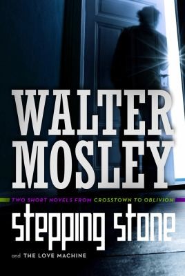 Walter Mosley: Stepping Stone The Love Machine Crosstown To Oblivion (2013, Tor Books)