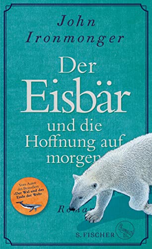John Ironmonger: Der Eisbär und die Hoffnung auf morgen (EBook, German language, 2023, S. Fischer)