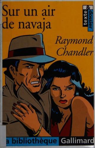 Raymond Chandler: Sur un air de navaja (French language, 2004, Éditions Gallimard)