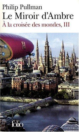 Philip Pullman: Le Miroir d'Ambre (French language, 2007)