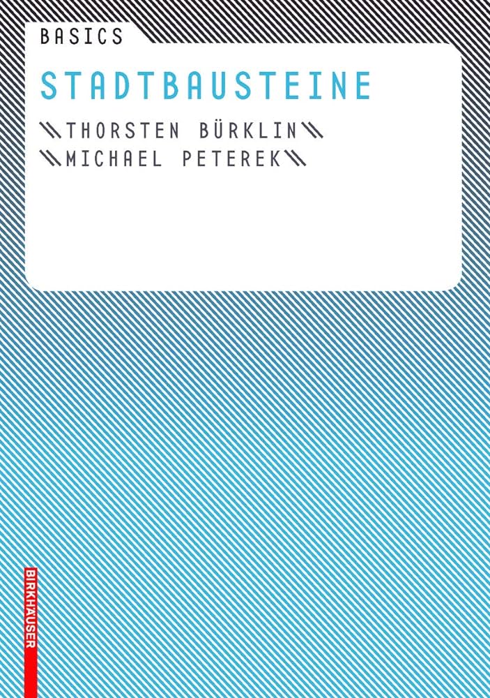 Thorsten Bürklin, Michael Peterek: Basics Stadtbausteine (German language, 2007, De Gruyter, Inc.)