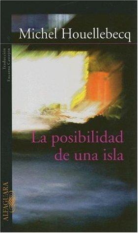 Michel Houellebecq: La Posibilidad De Una Isla/the Possibility of an Island (Paperback, Spanish language, 2006, Alfaguara)