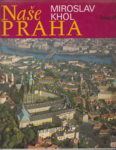Miroslav Khol: Naše Praha (Czech language, 1982, Panorama)