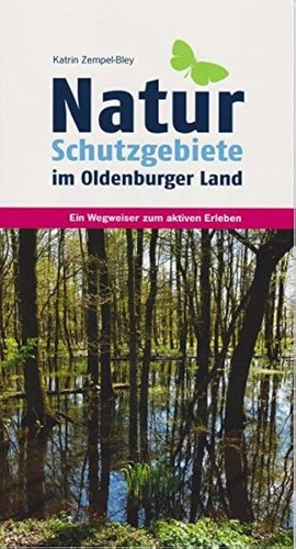 Natur Schutzgebiete im Oldenburger Land - Ein Wegweiser zum aktiven Erleben (2016, Isensee Verlag)