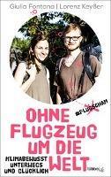 Giulia Fontana, Lorenz Keyßer: Ohne Flugzeug um die Welt klimabewusst unterwegs und glücklich (German language, 2020)