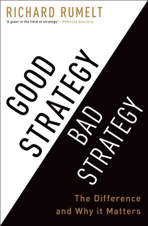 Richard P. Rumelt: Good Strategy, Bad Strategy (Hardcover, 2011, Crown Business)