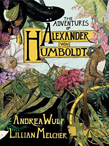 Andrea Wulf: The Adventures of Alexander Von Humboldt (Hardcover, 2019, Pantheon)