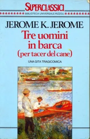Jerome K. Jerome: Tre uomini in barca (per tacer del cane) (Italian language, 1992, Rizzoli Libri)