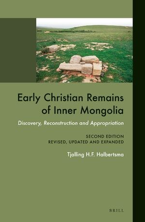 Tjalling H. F. Halbertsma: Early Christian Remains of Inner Mongolia (2015, BRILL)