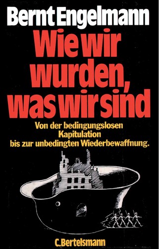 Bernt Engelmann: Wie wir wurden, was wir sind (Hardcover, German language, 1980, C. Bertelsmann Verlag)