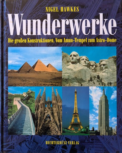Nigel Hawkes: Wunderwerke: Die großen Konstruktionen. vom Amun-Tempel zum Astrodome (1998, Bechtermünz)