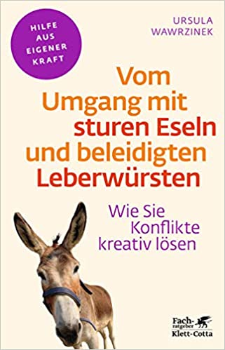 Ursula Wawrzinek: Vom Umgang mit sturen Eseln und beleidigten Leberwürsten (Paperback, German language, 2013, Klett-Cotta)