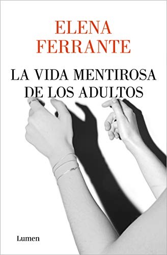 Elena Ferrante: La vida mentirosa de los adultos / The Lying Life of Adults (Paperback, Spanish language, 2020, Lumen Press, Lumen)