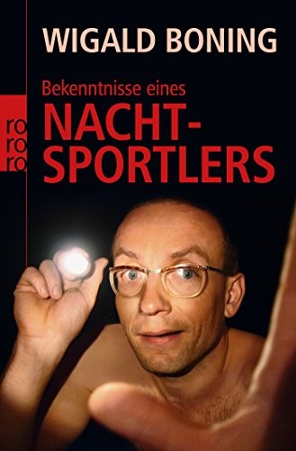 Wigald Boning: Bekenntnisse eines Nachtsportlers (2007, Rowohlt Taschenbuch Verla, Rowohlt Taschenbuch Verlag)