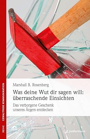 Marshall B. Rosenberg: Was deine Wut dir sagen will (Paperback, German language, 2013, Junfermann Verlag)
