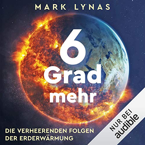 Mark Lynas: 6 Grad mehr (AudiobookFormat, Deutsch language, 2021, Rowohlt Verlag GmbH, Audible Studios)