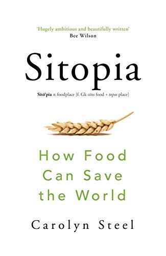 Carolyn Steel: Sitopia : How Food Can Save the World (2020)