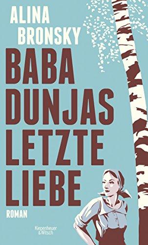 Alina Bronsky: Baba Dunjas letzte Liebe Roman (German language, 2015, Kiepenheuer & Witsch)
