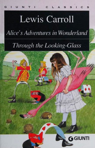 Lewis Carroll: Alice's Adventures in Wonderland / Through the Looking-Glass (Paperback, 2009, Giunti)