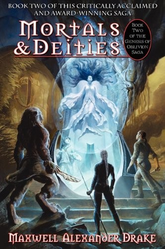 Maxwell Alexander Drake: Mortals & Deities - Book Two of the Genesis of Oblivion Saga (2010, Imagined Interprises, Inc.)