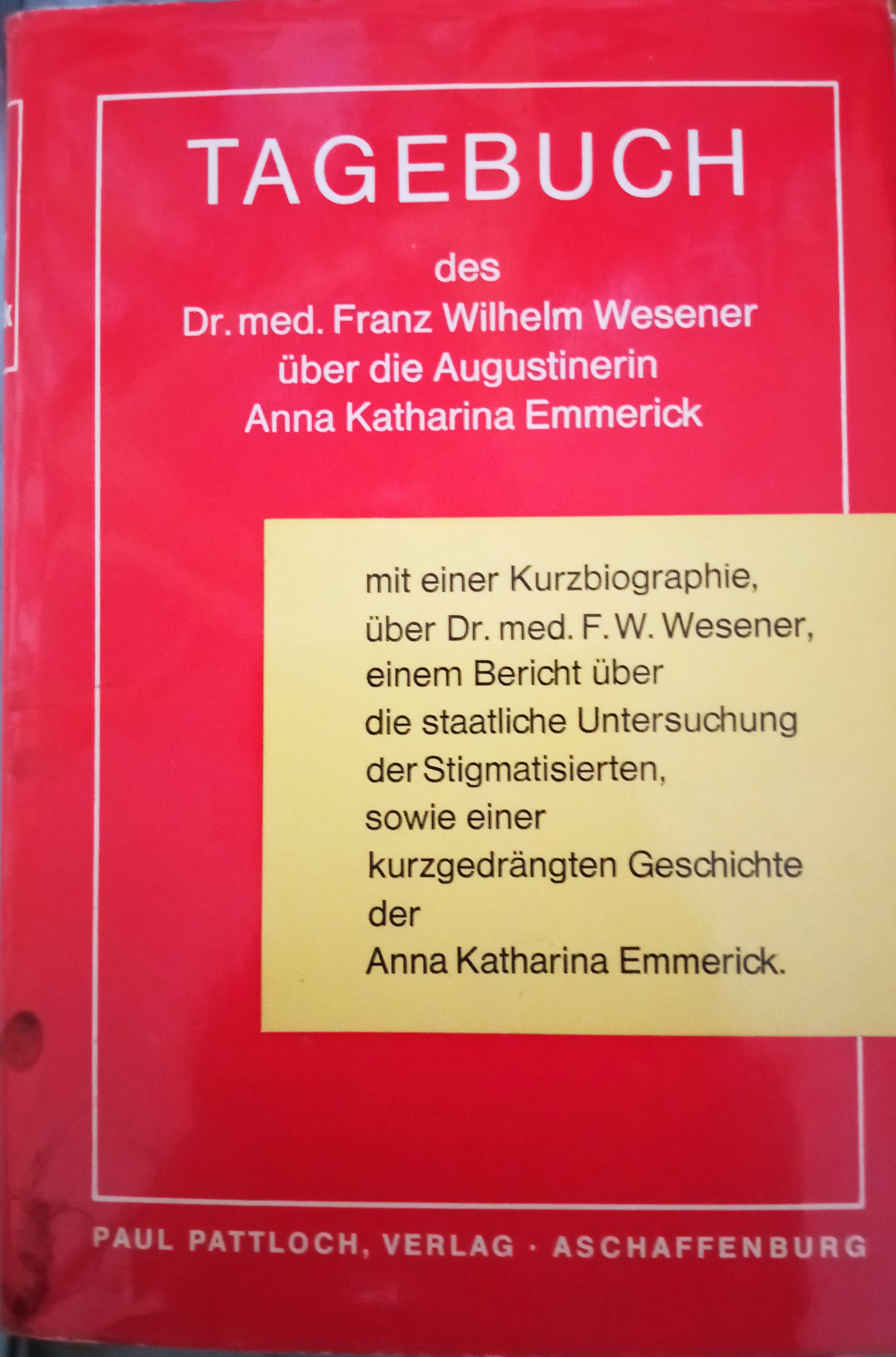 Franz Wilhelm Wesener: Tagebuch des Dr. med. Franz Wilhelm Wesener über die Augustinerin Anna Katharina Emmerick (Hardcover, Deutsch language, Paul Pattloch Verlag Aschaffenburg)
