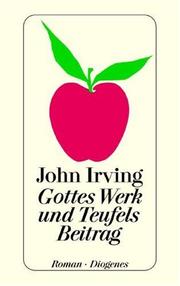 John Irving, John Irving: Gottes Werk Und Teufels Beitrag (Paperback, German language, 2000, Diogenes Verlag AG)