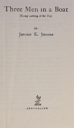 Jerome K. Jerome: THREE MEN IN A BOAT (1889, Arrowsmith)