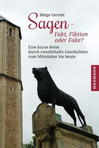 Helge Gerndt: Sagen - Fakt, Fiktion oder Fake?: Eine kurze Reise durch zweifelhafte Geschichten vom Mittelalter bis heute (2020, Waxmann)