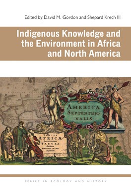 David M. Gordon, Shepard Krech: Indigenous Knowledge and the Environment in Africa and North America (2013, Ohio University Press)