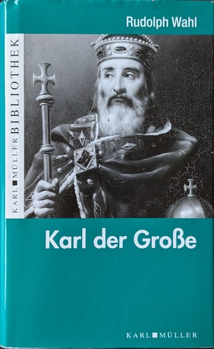 Rudolph Wahl: Karl der Grosse (2009, Karl Müller)