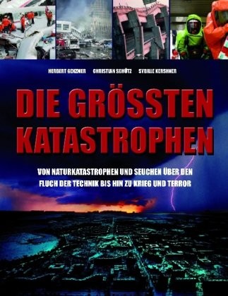 Sybille Kershner, Herbert Genzmer, Christian Schütz: Die Grössten Katastrophen (2008, Parragon)