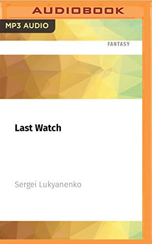 Sergej Lukianenko, Paul Michael: Last Watch (AudiobookFormat, 2021, Audible Studios on Brilliance Audio)