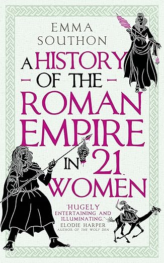 Emma Southon: A History of the Roman Empire in 21 Women (Hardcover, 2023, Oneworld Publications)