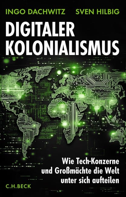 Ingo Dachwitz, Sven Hilbig: Digitaler Kolonialismus (Hardcover, Deutsch language, 2025, C.H. Beck)