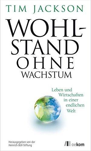 Tim Jackson: Wohlstand ohne Wachstum : Leben und Wirtschaften in einer endlichen Welt (German language, 2013)