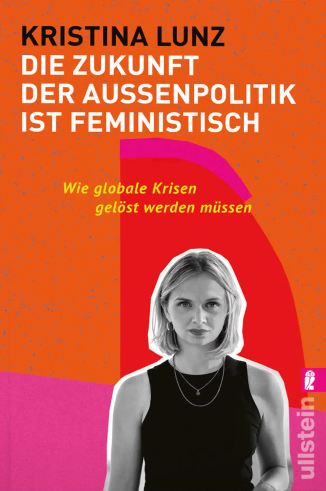 Kristina Lunz: Die Zukunft der Außenpolitik ist feministisch (Paperback, German language, 2023, Ullstein)