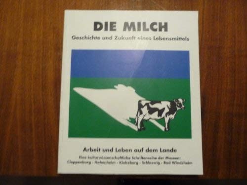 Die Milch. Geschichte und Zukunft eines Lebensmittels. ( = Arbeit und Leben auf dem Lande. Eine kulturwissenschaftliche Schriftenreihe, 4) . (Museumsdorf Cloppenburg.)