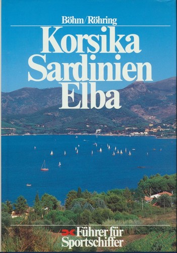 Klaus-Jürgen Röhring, Barbara Böhm: Korsika, Sardinien, Elba: Führer für Sportschiffer (1994, Delius Klasing Verlag)