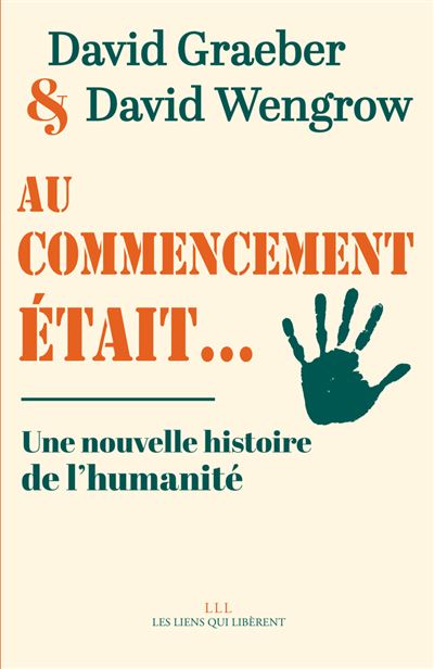 David Wengrow, David Graeber, David Graeber: Au commencement était... (French language, 2023, Les Liens Qui Libèrent)