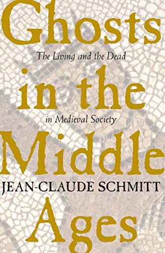 Jean-Claude Schmitt: Ghosts in the Middle Ages : the living and the dead in medieval society (University of Chicago Press)
