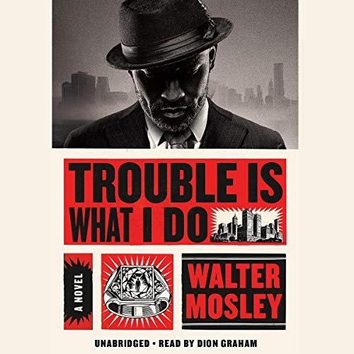 Walter Mosley: Trouble is what I do: a novel (AudiobookFormat, 2020, Hachette Audio)