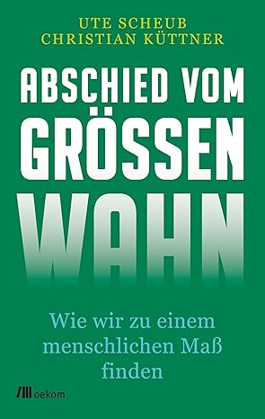 Ute Scheub, Christian Küttner: Abschied vom Größenwahn (Paperback, German language, 2020, oekom verlag GmbH)