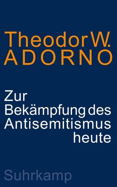 Theodor W. Adorno: Zur Bekämpfung des Antisemitismus heute: ein Vortrag (German language, 2024, Suhrkamp Verlag)